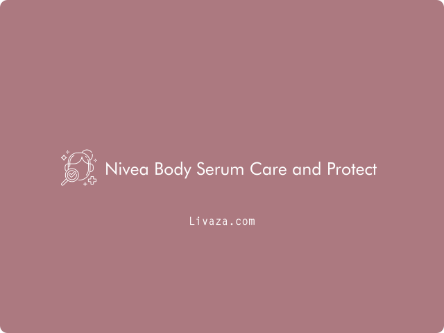 Nivea Body Serum Care and Protect: Kandungan & Waktu Pakai 2023