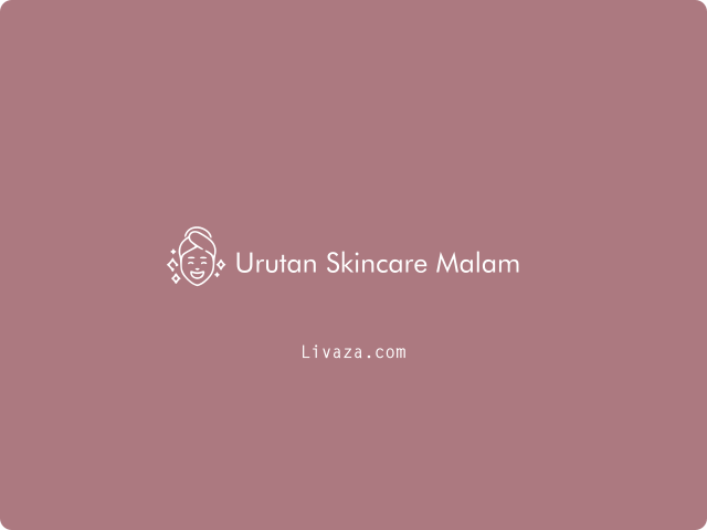 Urutan Skincare Malam